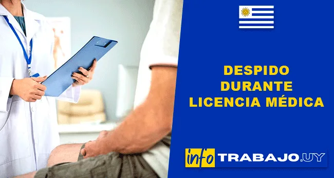 ¿Qué pasa si me despiden estando de licencia médica en Uruguay?