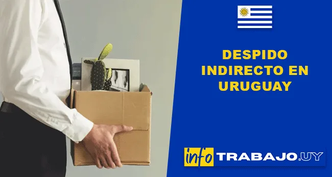 Despido Indirecto en Uruguay: Qué es, Causales y Ejemplos